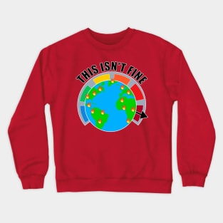 This Isn't Fine. Climate Change Crewneck Sweatshirt